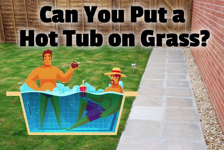 Can You Put a Hot Tub on Grass? (No. Here's why & what to do)